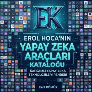 EROL HOCA'NIN YAPAY ZEKA ARAÇLARI KATALOĞU: Kapsamlı Yapay Zeka Teknolojileri Rehberi 1000 Yapay Zeka Aracının Tanıtımı ile Birlikte